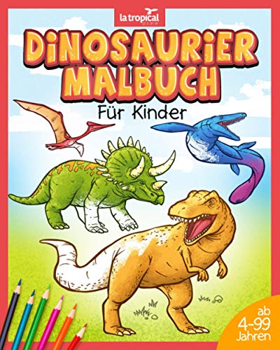 Dinosaurier Malbuch für Kinder: Mein tolles Dino Buch zum Ausmalen mit spannenden Fakten und...