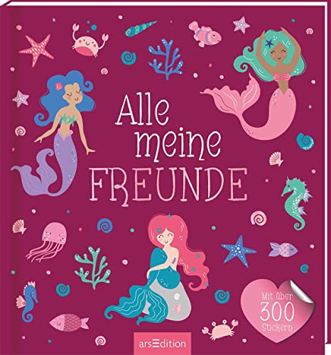 Alle meine Freunde – Meerjungfrau: Mit über 300 Stickern | Freundebuch mit über 300 Stickern,...