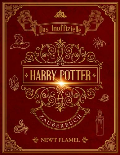Harry Potter Zauberbuch: Das inoffizielle illustrierte Leitfaden für die Zauberer-Ausbildung...