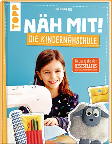 Näh mit! Die Kindernähschule: Kindgerechte Modelle für die Nähmaschine. Die Neuausgabe des...